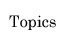 Topics
